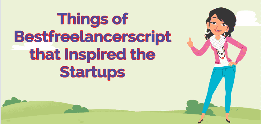 What Things of Bestfreelancerscript Have Inspired the Startups?