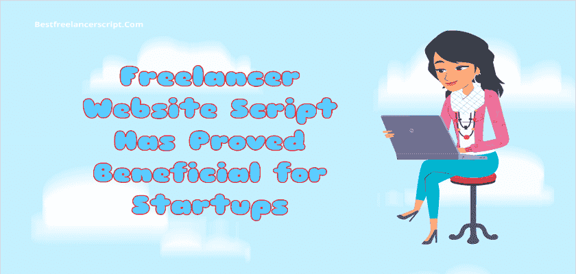 Why Freelancer Website Script Has Proved Beneficial for Startups?